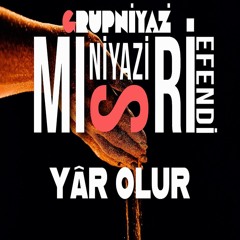 Yâr Olur | Niyâzî-i Mısrî Divanı – Grup Niyaz