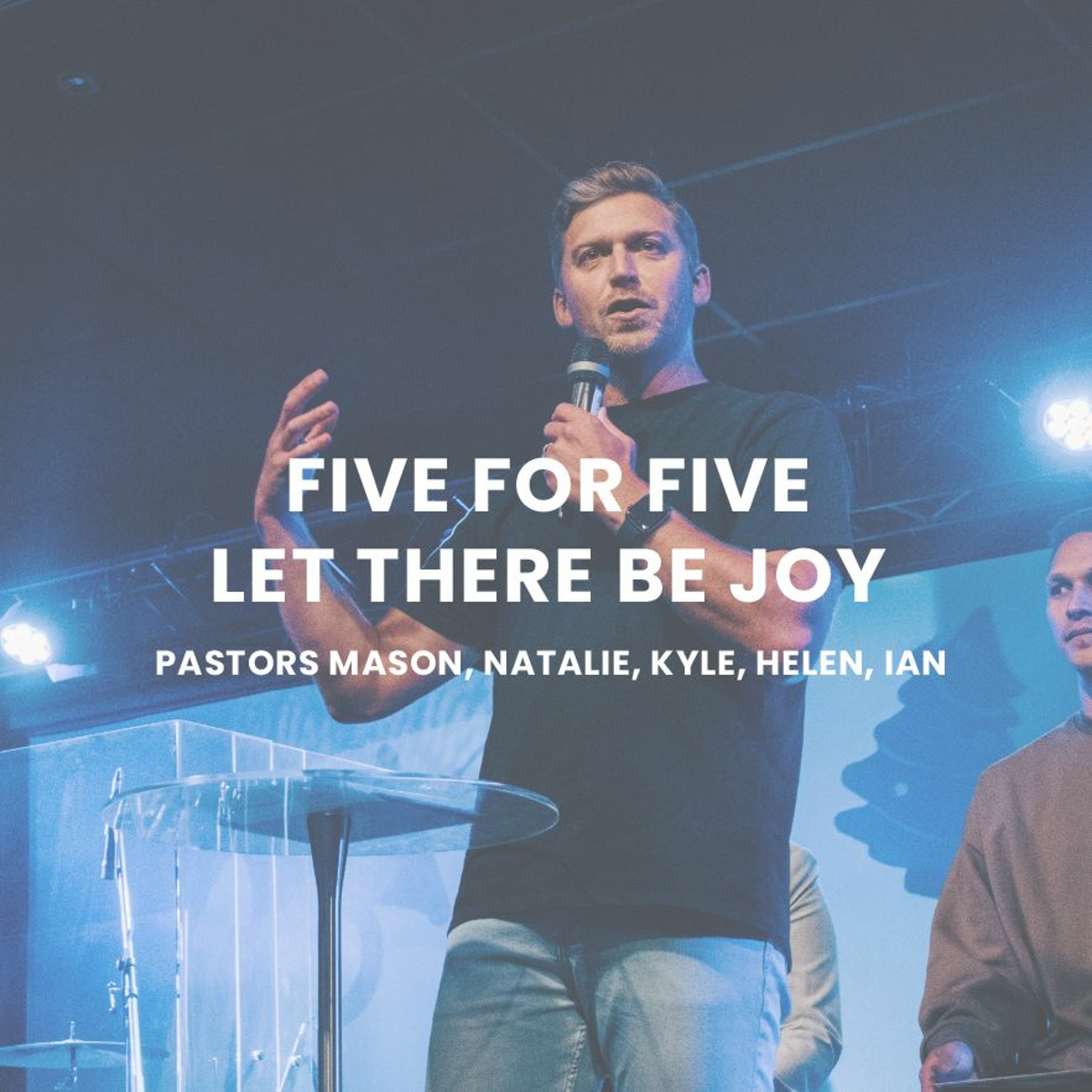 Five for Five: Let There Be Joy | Pastors Mason, Natalie, Helen, Kyle, Ian episode artwork