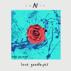 SGNTR - Love Goodbyes (BOBBI JAY Remix)