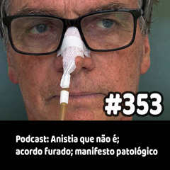 353 - Podcast: Anistia que não é; acordo furado; manifesto patológico