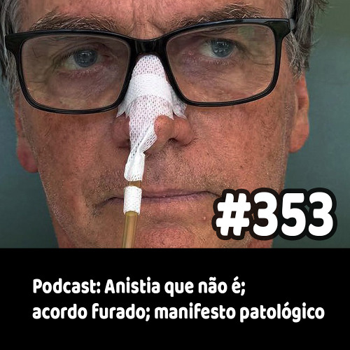 353 - Podcast: Anistia que não é; acordo furado; manifesto patológico
