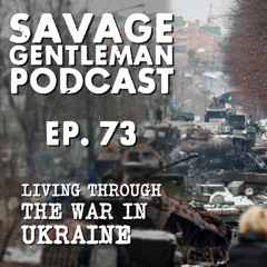 Episode #73| Living Through the War in Ukraine