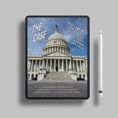 THE CASE: For and Against IMPEACHMENT of the President of the United States of America. Gratis