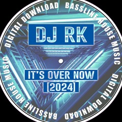 Dj RK - It's Over Now (2024 Bassline Mix)