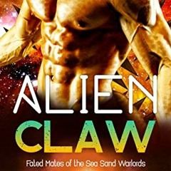 GET PDF 📁 Alien Claw: A SciFi Alien Romance (Fated Mates of the Sea Sand Warlords Bo