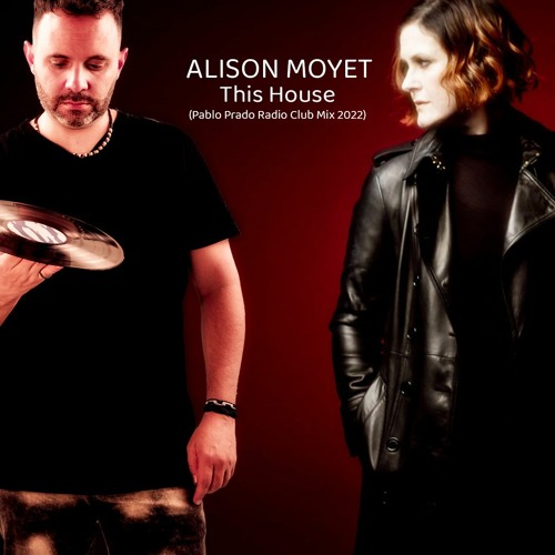 Stream Alison Moyet - This House (Pablo Prado Dance Radio Mix 2022) by  Pablo Prado | Listen online for free on SoundCloud