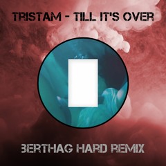 Tristam - Till It's Over [BERTHAG HARD REMIX]