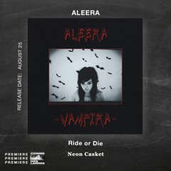 PREMIERE CDL \\ ALEERA VAMPIRA - Ride Or Die [Neon Casket] (2021)