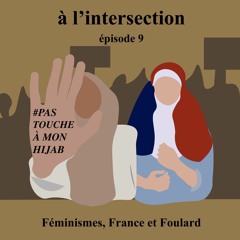 Saison 1 - #9 : Féminismes, France et Foulard