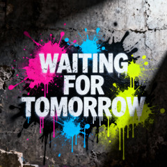 Waiting for tomorrow