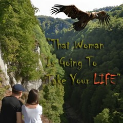 That Woman Is Going To Take Your Life