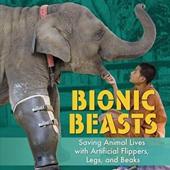 [READ] PDF 📘 Bionic Beasts: Saving Animal Lives with Artificial Flippers, Legs, and