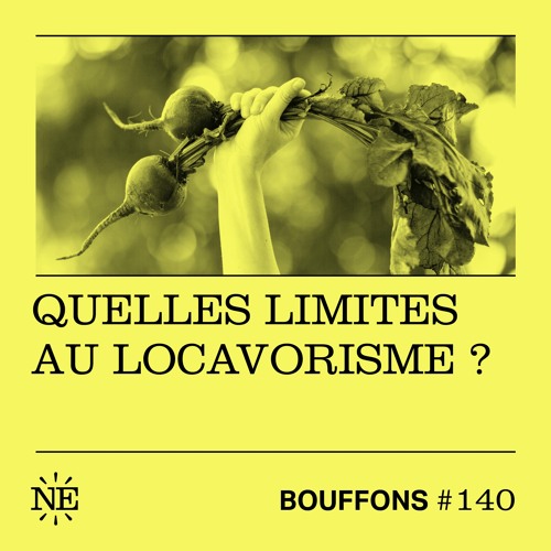 Bouffons #140 - Quelles limites au locavorisme ?