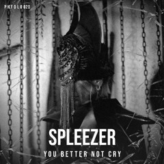 SPLEEZER - YOU BETTER NOT CRY [PHFDL020]