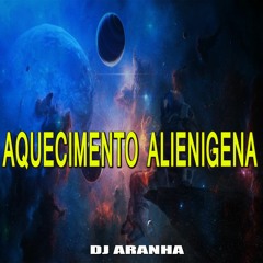 AQUECIMENTO ALIENÍGENA [ DJ ARANHA ]diferenciadooooo rs