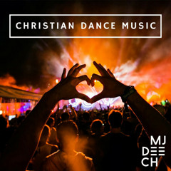 Christian Electronic Dance Music (CEDM) by MJ DEECH