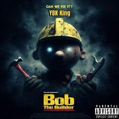 YBK King - Bob The Builder