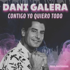 Dani Galera - Contigo yo quiero todo