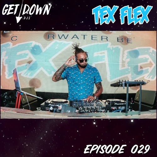 Get Down Radio- Episode 029 DJ Tex Flex