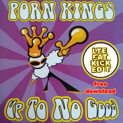 Porn Kings "Up To No Good" (LTE FAT KICK ÉDIT)