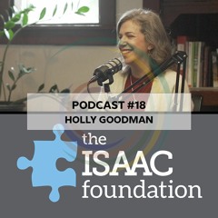 Podcast 18: Welcome back, Holly Goodman! Founder and Executive Director of the Isaac Foundation