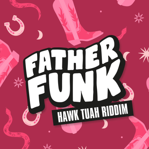 Father Funk - Hawk Tuah Riddim