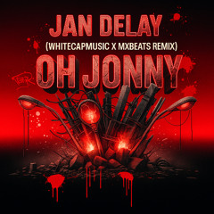 Jan Delay - Oh Jonny (WhiteCapMusic x mxbeats Techno Remix)
