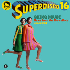 SUPERDISCO GOING HOUSE 16 NEWS FROM THE DANCEFLOOR JUNE 2024