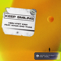 Keep Smiling (Prod by HOT)Feat : Khun Cho Thar