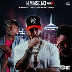 REMINISCENCE [REMIX]_(w/ CHAD DA DON & CASE-KLOWZED) Prod. Bornsinnv✪