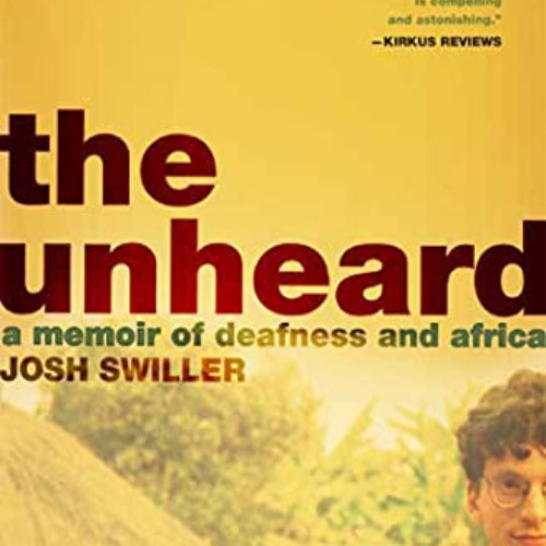 [GET] KINDLE ✉️ The Unheard: A Memoir of Deafness and Africa by  Josh Swiller PDF EBO