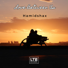 Hamidshax - Love Between Us [LTB Records]