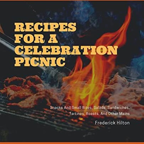 [Download] EPUB 📒 Recipes For A Celebration Picnic: Snacks And Small Bites, Salads,