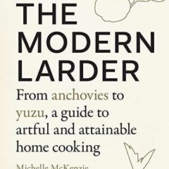 [Free] EPUB 📔 The Modern Larder: From Anchovies to Yuzu, a Guide to Artful and Attai