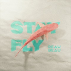 Stay Fly - ReauBeau FLIP