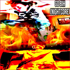no$feratusdead - go bih (nightcore)