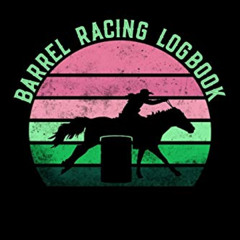 [Access] EBOOK 💞 Barrel Racing Logbook: Barrel Racer Tracker - Horse Lovers Log Book