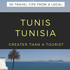 [Download] PDF 📙 GREATER THAN A TOURIST-TUNIS TUNISIA: 50 Travel Tips from a Local (
