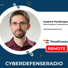 Cyber Defense Radio - Andrew Pendergast - ThreatConnect - Hotseat - Podcast - 2024