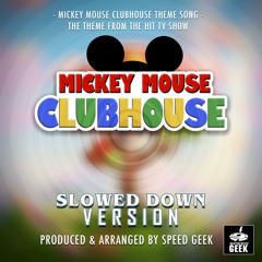 Mickey Mouse Club House Main Theme (From ''Mickey Mouse Club House'') (Slowed Down)