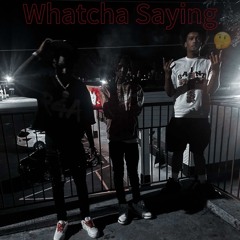 Whatcha Saying (feat. D39ine & Kayy2)