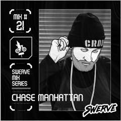 Chase Manhattan - Swerve Mix Series #21