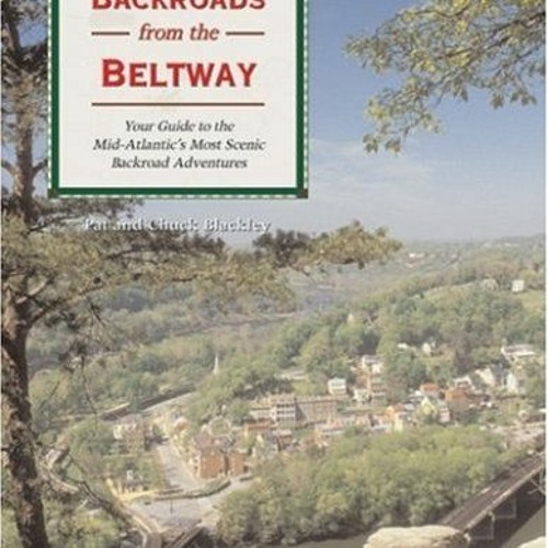 [ACCESS] EPUB 💛 Backroads from the Beltway: Your Guide to the Mid-Atlantic's Most Sc