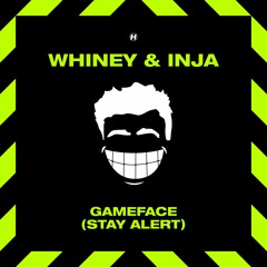 Whiney & Inja - Game Face (Stay Alert)