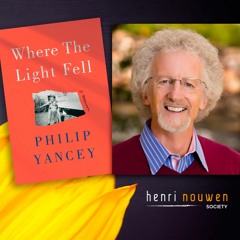 Henri Nouwen, Now & Then Podcast | Philip Yancey, From Toxic Religion to Amazing Grace