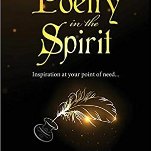 Poetry in the Spirit: Inspiration at your point of need... by John Givens
