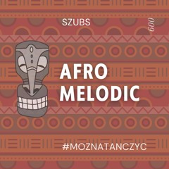 Afro Melodic ☄️ SZUBS 009 podcast | Afro House Melodic House