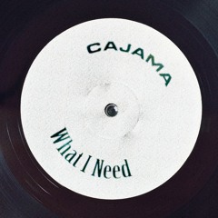 Cajama - What I Need