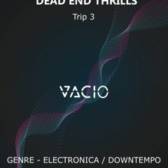 Dead End Thrills - Trip 3 - Electronica / Downtempo - VACIO