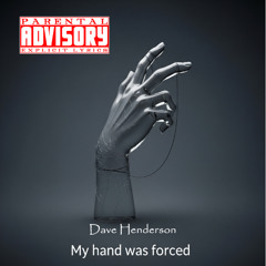 My hand was forced (You Fucked me over)